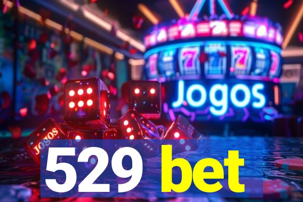 529 bet